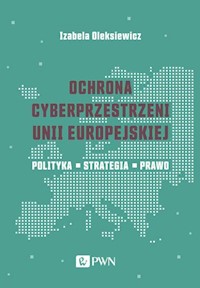 Ochrona cyberprzestrzeni Unii Europejskiej - Oleksiewicz Izabela - książka