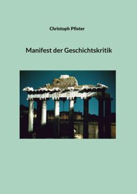 Manifest der Geschichtskritik - Pfister Christoph - ebook