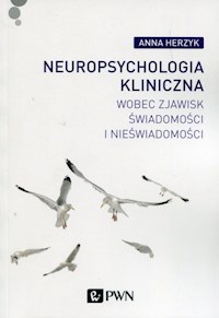 Neuropsychologia kliniczna wobec zjawisk świadomości i nieświadomości - Herzyk Anna - książka