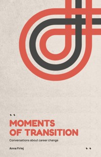 Moments of Transition. Conversations about career change - Anna Firlej - ebook