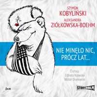 Nie minęło nic, prócz lat... - Aleksandra Ziółkowska-Boehm, Szymon Kobyliński - audiobook