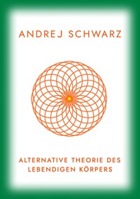 Alternative Theorie Des Menschliches Körpers - Andrej Schwarz - ebook