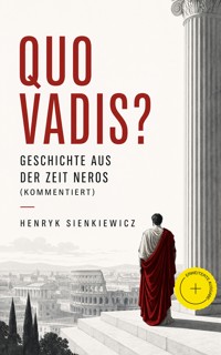 Quo Vadis? - Geschichte aus der Zeit Neros (Kommentiert) - Henryk Sienkiewicz - ebook