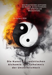 Die Kunst der taoistischen Alchemie: Das Geheimnis der Unsterblichkeit - Chen Guangrui - ebook