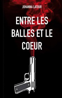 Entre les balles et le coeur - Johanna Latour - ebook