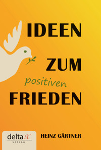 Ideen zum positiven Frieden - Heinz Gärtner - ebook