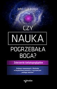 Czy nauka pogrzebała Boga? - John C. Lennox - ebook