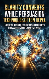 Clarity Converts While Persuasion Techniques Often Repel - Sofia Lane - ebook