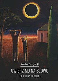 Uwierz Mu na słowo - Wacław Oszajca SJ - ebook
