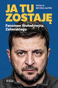 Ja tu zostaję Fenomen Wołodymyra Zełenskiego - Bryżko-Zapór Natalia - książka