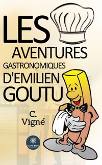 Les aventures gastronomiques d’Emilien Goutu - C. Vigné - ebook