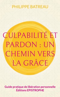 Culpabilité et pardon : Un chemin vers la grâce - Philippe Batreau - ebook