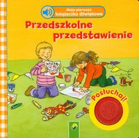 Moja pierwsza książeczka dźwiękowa Przedszkolne przedstawienie -  - książka