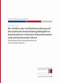 Der Einfluss der Institutionsordnung auf die politische Entscheidungsfähigkeit in demokratisch verfassten Nationalstaaten und auf kommunaler Ebene - Thorsten Klaus Daubenthaler - ebook