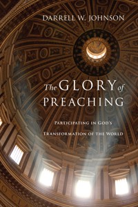 The Glory of Preaching - Darrell W. Johnson - ebook