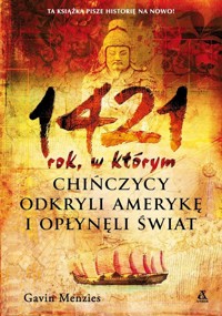 1421: rok, w którym Chińczycy odkryli Amerykę i opłynęli świat - Gavin Menzies - książka