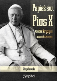 Papież św. Pius X wobec kryzysu modernistycznego - Lewicka Alicja - książka