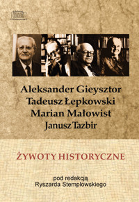Żywoty historyczne. Tadeusz Łepkowski, Marian Małowist, Janusz Tazbir, Aleksander Gieysztor w wywiadach z lat 1986–1989 - Ryszard Stemplowski (red.) - ebook