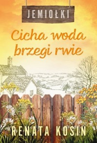 Cicha woda brzegi rwie. Cykl Jemiołki. Tom 3 - Renata Kosin - książka