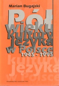 Pół wieku kultury języka w Polsce 1945-1995 - Bugajski Marian - ebook