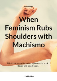 When Feminism Rubs Shoulders with Machismo - Juan Falcon - ebook