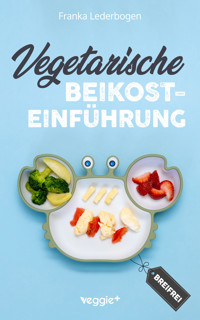 Vegetarische Beikosteinführung (breifrei) - Franka Lederbogen - ebook