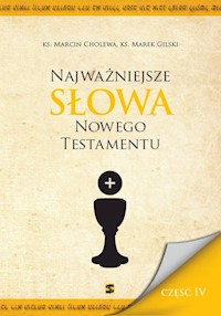 Najważniejsze Słowa Nowego Testamentu Część IV - Cholewa Marcin, Gilski Marek - książka