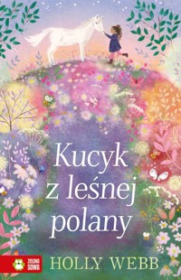 Na ratunek zwierzętom Kucyk z leśnej polany - Holly Webb - książka