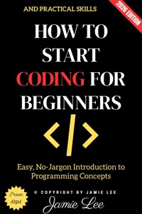 How to Start Coding for Beginners: - Jamie Lee - ebook