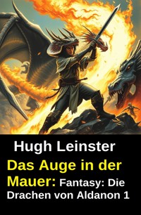 Das Auge in der Mauer: Fantasy: Die Drachen von Aldanon 1 - Hugh Leinster - ebook