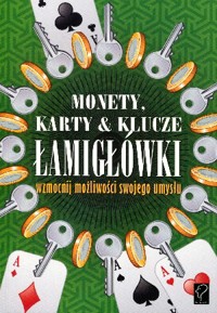 Monety, karty i klucze. Łamigłówki. Wzmocnij możliwości swojego umysłu - praca zbiorowa - książka