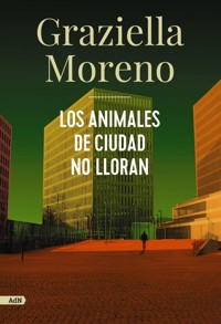 Los animales de ciudad no lloran (AdN) - Graziella Moreno - ebook