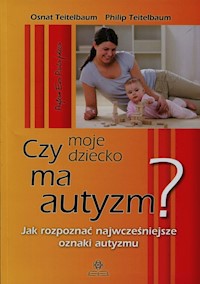 Czy moje dziecko ma autyzm - Teitelbaum Osnat, Teitelbaum Philip - książka