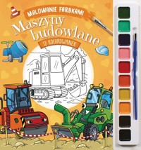 Malowanie farbkami Maszyny budowlane -  - książka