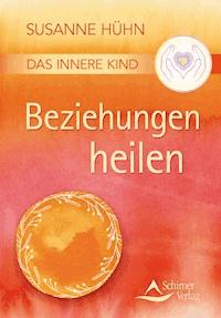 Das Innere Kind – Beziehungen heilen - Susanne Huhn - ebook