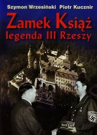 Zamek Książ legenda III Rzeszy + CD - Wrzesiński Szymon, Kucznir Piotr - książka