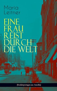 Eine Frau reist durch die Welt (Sozialreportagen aus Amerika) - Maria Leitner - ebook