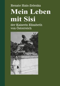 Mein Leben mit Sisi - Renate Hain-Zelenka - ebook