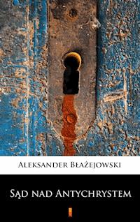 Sąd nad Antychrystem. Powieść sensacyjna - Aleksander Błażejowski - ebook