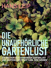 Die unaufhörliche Gartenlust - Hans Leip - ebook