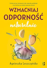 Wzmacniaj odporność naturalnie - Agnieszka Leszczyńska - ebook + książka