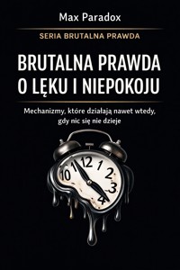 Brutalna prawda o lęku i niepokoju - mechanizmy, które działają nawet wtedy, gdy nic się nie dzieje - Max Paradox - ebook
