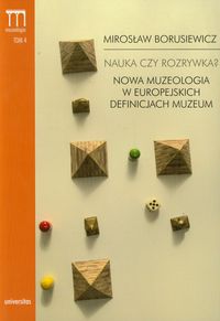 Nauka czy rozrywka? Nowa muzeologia w europejskich definicjach muzeum Tom 4 - Borusiewicz Mirosław - książka