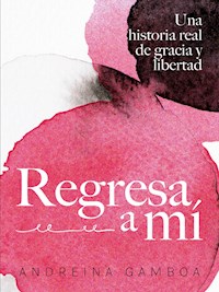 Regresa a mí - Andreína Gamboa - ebook