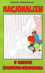 Nacjonalizm w Europie Środkowo-Wschodniej - Sebastian Wojciechowski - ebook