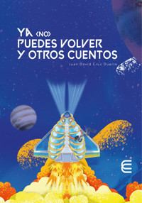Ya (no) puedes volver y otros cuentos - Juan David Cruz Duarte - ebook