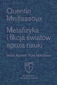 Metafizyka i fikcja światów spoza nauki / Fundacja Augusta hr. Cieszkowskiego - Meillassoux Quentin - książka