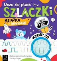Uczę się pisać szlaczki. Wzory 3D. Zabawy grafomotoryczne, terapia ręki. Książka z rowkami. Książka z rowkami - Anna Podgórska - książka
