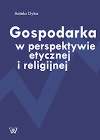 Gospodarka w perspektywie etycznej i religijnej - Dylus Aniela - książka