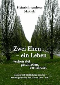 Zwei Ehen - ein Leben - Heinrich-Andreas Makiela - ebook
